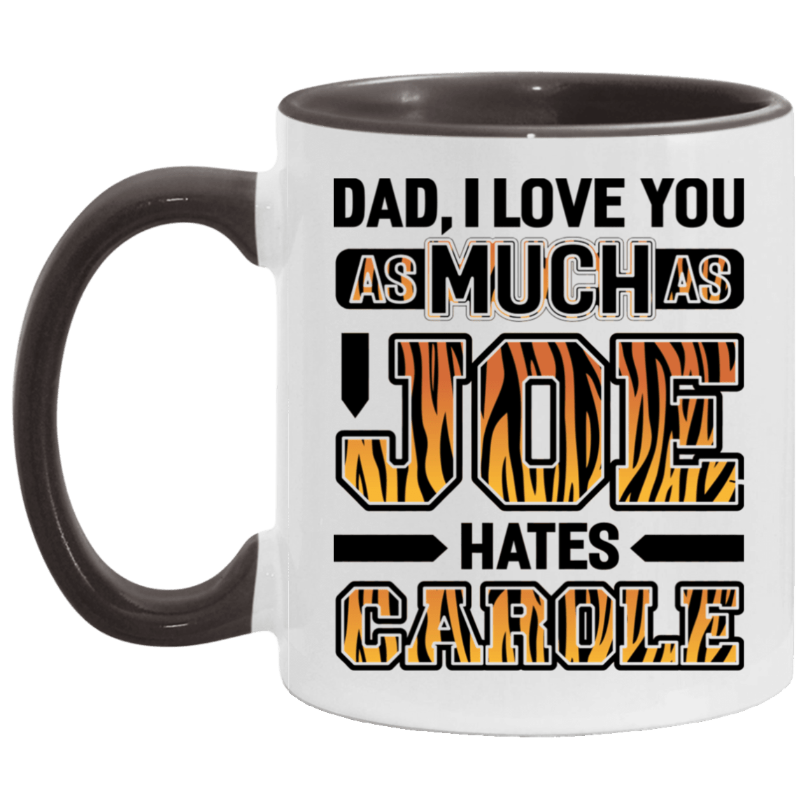 Dad I Love You As Much As Joe Hates Carole Accent Mug, White/Black, 11 oz. Accent Mug