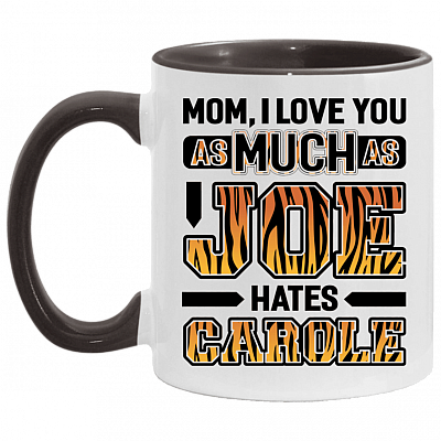 Mom I Love You As Much As Joe Hates Carole Accent Mug, White/Black, 11 oz. Accent Mug