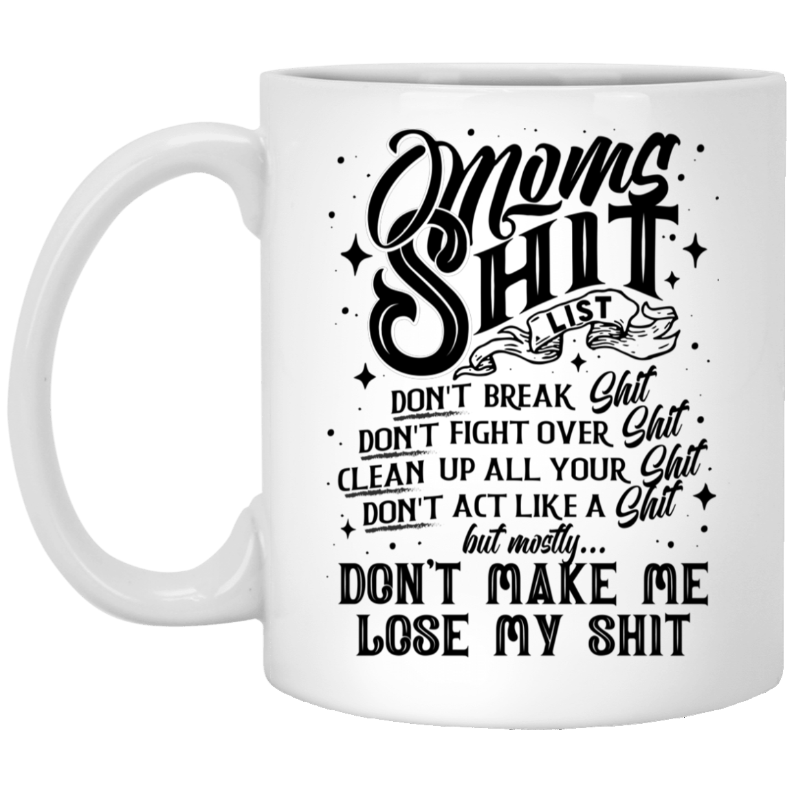 Mom's Shit List Gift From Daughter Ceramic Coffee Mug - Water Bottle, White, 11 oz. White Mug