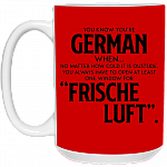 You Know You're German When No Matter How Cold It Is Outside Frische Luf Ceramic Coffee Mug Or Cup - Travel Mug - Beer Stein - Stainless Water Bottlest, Red, 15 oz. White Mug