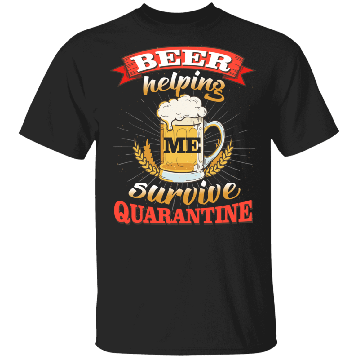 Beer Helping Me Survive Quarantined T-Shirt - Sarcastic Humor Novelty Shirt, Black, Unisex T-Shirt Beer Helping Me Survive Quarantined T-Shirt - Sarcastic Humor Novelty Shirt, Black, Unisex T-Shirt