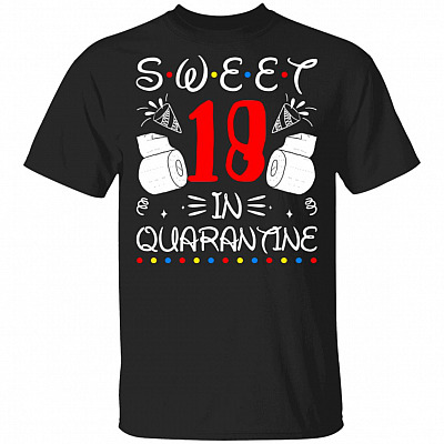 Sweet 18 In Quarantine Happy 18th Birthday 2020 Gifts T-shirt, Black, Unisex T-Shirt