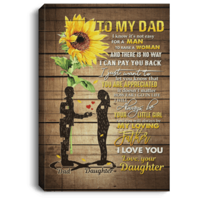 To My Dad I Know It's Not Easy For A Man To Raise A Woman Framed Canvas - Unframed Poster, White, 0.75'' Framed Canvas