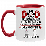 Personalized Dad No Matter What Life Throws at You at Least You Don't Have Ugly Children Two Custom Accent Mug, White/Red, 11 oz. Accent Mug