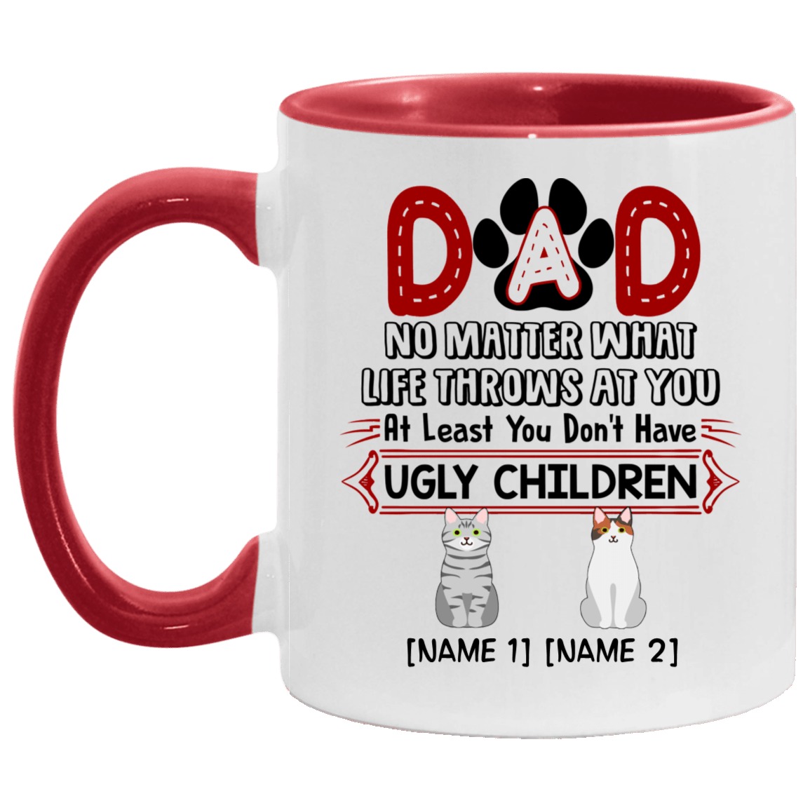Personalized Dad No Matter What Life Throws at You at Least You Don't Have Ugly Children Two Custom Accent Mug, White/Red, 11 oz. Accent Mug