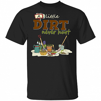 A Little Dirt Never Hurt Gardener T-Shirt - Funny Garden Life Shirt, Black, Unisex T-Shirt
