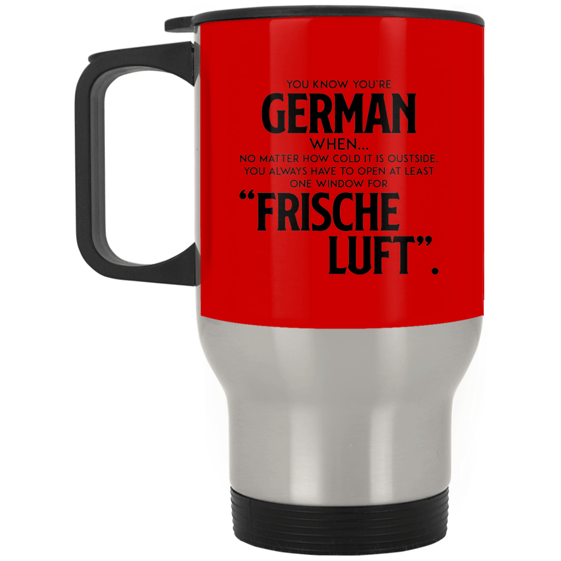 You Know You're German When No Matter How Cold It Is Outside Frische Luf Ceramic Coffee Mug Or Cup - Travel Mug - Beer Stein - Stainless Water Bottlest, Red, 14 oz. Silver Travel Mug