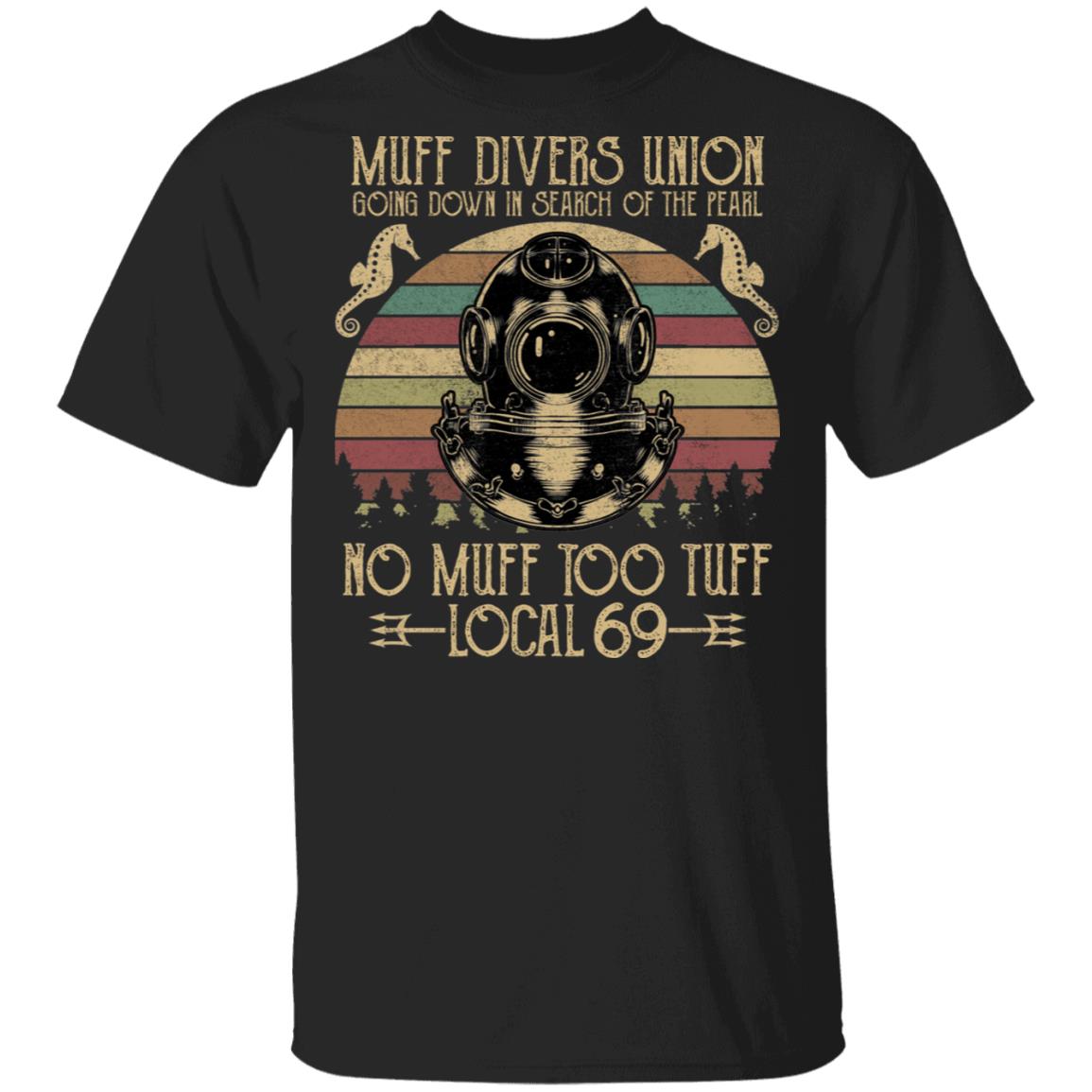 Scuba Muff Divers Union Going Down in Search of The Pearl no muff Too tuff Local 69 shirt/mug, Black, Unisex T-Shirt