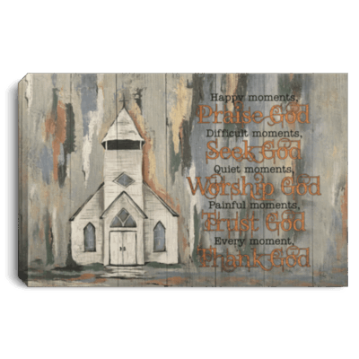 Happy Moments Praise God Difficult Moments Seek God Every Moment Thank God Framed Canvas - Unframed Poster, White, 0.75'' Framed Canvas