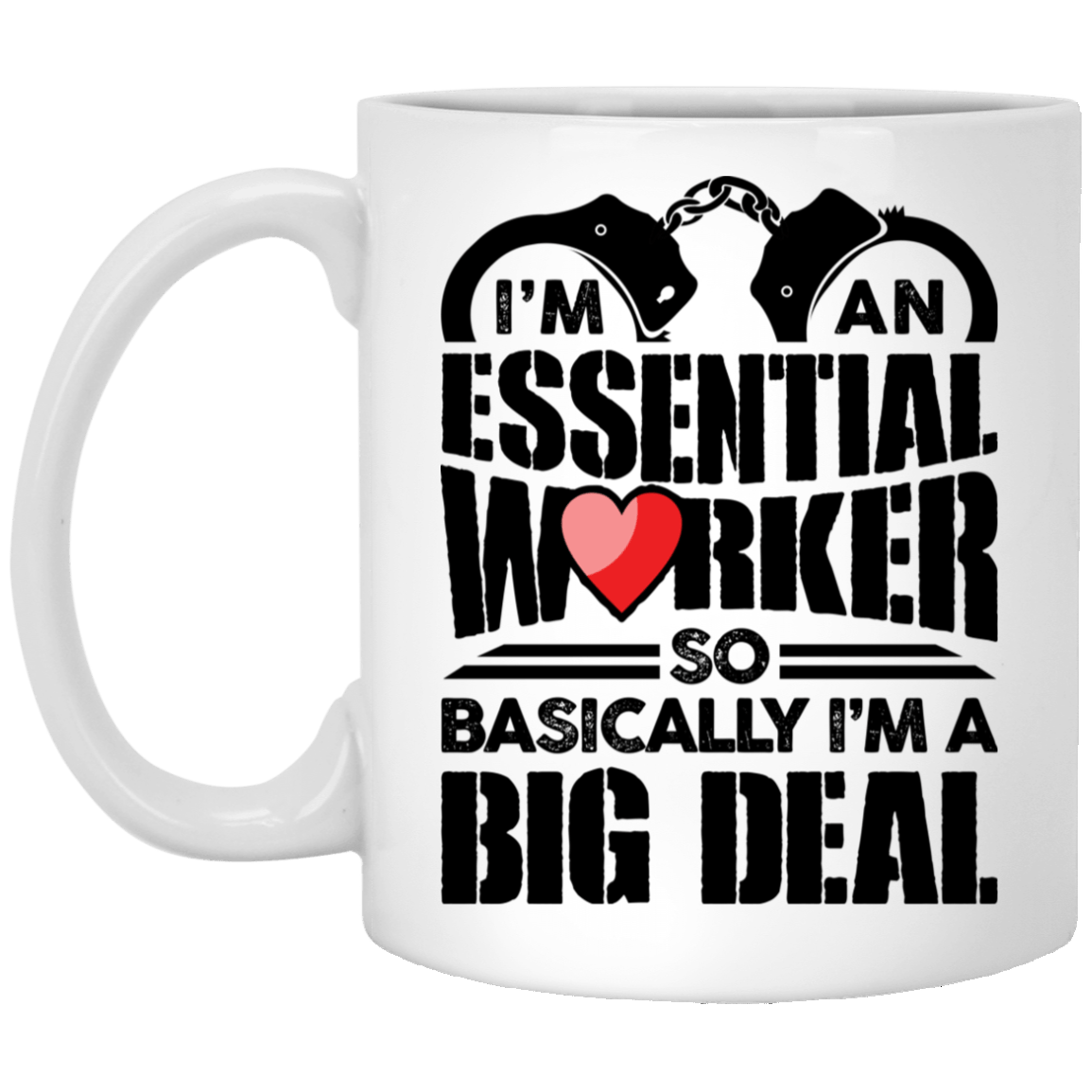 I'm An Essential Worker So Basically I'm An Big Deal - Police Ceramic Coffee Mug - Water Bottle, White, 11 oz. White Mug