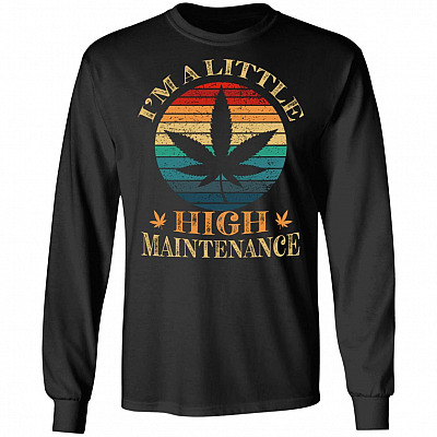 I'm A Little High Maintenance Vintage Weed Leaf Retro Hoodie Sweatshirt - Funny Cannabis Saying Meme T-Shirt, Black, Long Sleeve