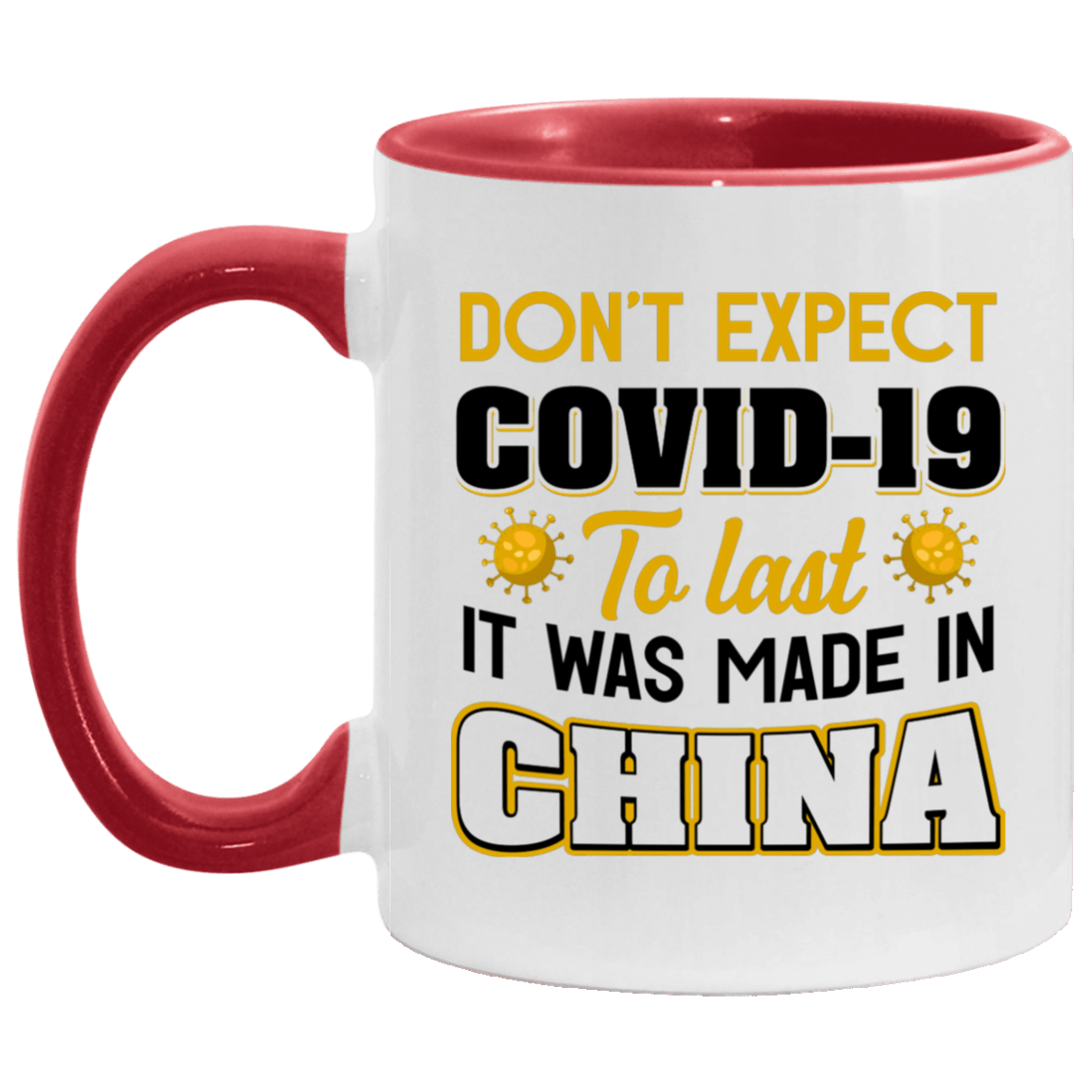 Don't Expect Covid-19 to Last It Was Made in China Funny Accent Mug, White/Red, 11 oz. Accent Mug
