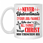 Personalized Never Underestimate Who Does All Things Through Who Christ Strengthens Her Coffee Mug - Beer Stein, White, 11 oz. White Mug