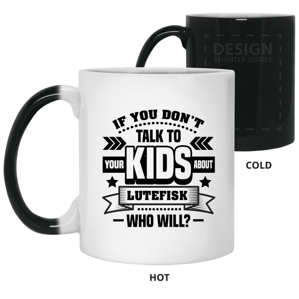 If You Don't Talk To Your Kids About Lutefisk Who Will Funny Ceramic Coffee Mug - Travel Mug - Beer Stein - Stainless Water Bottle - Color Changing Mug, White, 11 oz. Color Changing Mug
