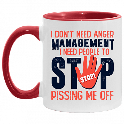 I Don't Need Anger Management I Need People To Stop Pissing Me Off Accent Mug - Coffee Mug, White/Red, 11 oz. Accent Mug