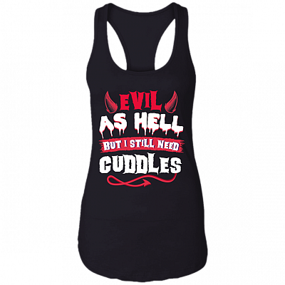 Evil As Hell But I Still Need Cuddles Cotton Tank Top Tee-Ladies Racerback Tank, Black, Ladies Racerback Tank