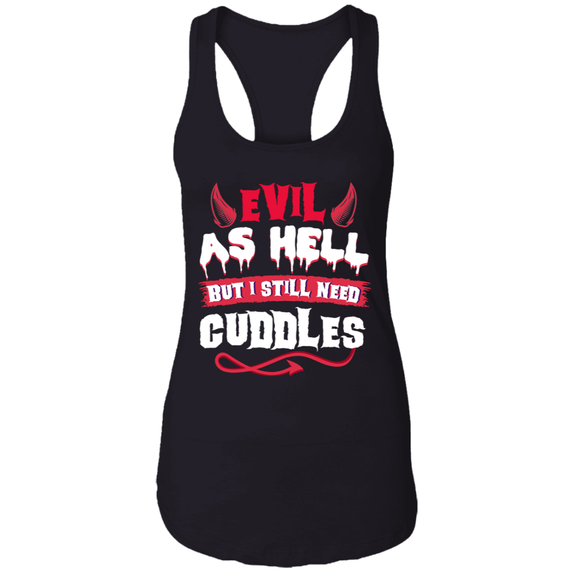 Evil As Hell But I Still Need Cuddles Cotton Tank Top Tee-Ladies Racerback Tank, Black, Ladies Racerback Tank