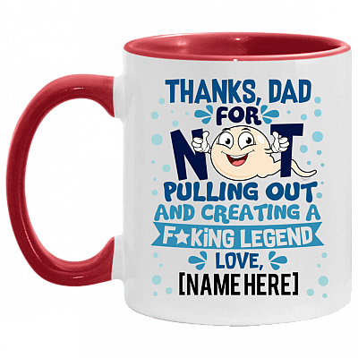 Thanks Dad For Not Pulling Out and Creating A Fucking Legend From Son Daughter Personalized Name Accent Mug, White/Red, 11 oz. Accent Mug