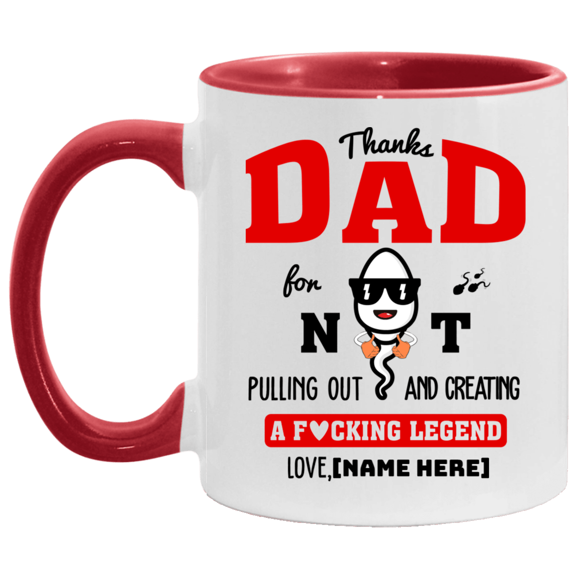 Personalized Thanks Dad For Not Pulling Out And Creating A Fucking Legend Accent Mug - Ceramic Coffee Mug, White/Red, 11 oz. Accent Mug