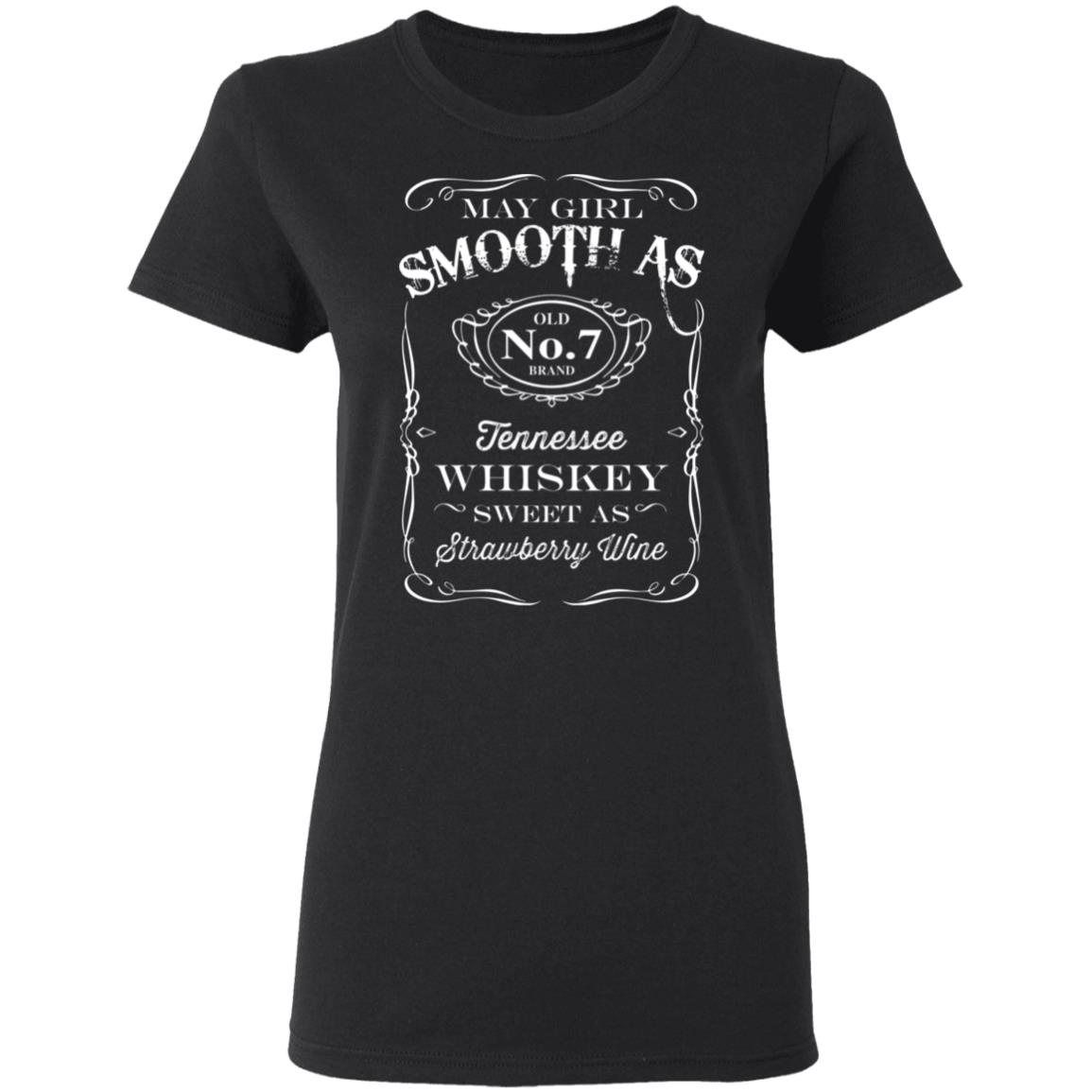 May Girl Birthday 2020 Saying Ladies Shirt - Smooth As Tennessee Whiskey Sweet As Strawberry Wine Meme Shirt, Black, Ladies T-Shirt
