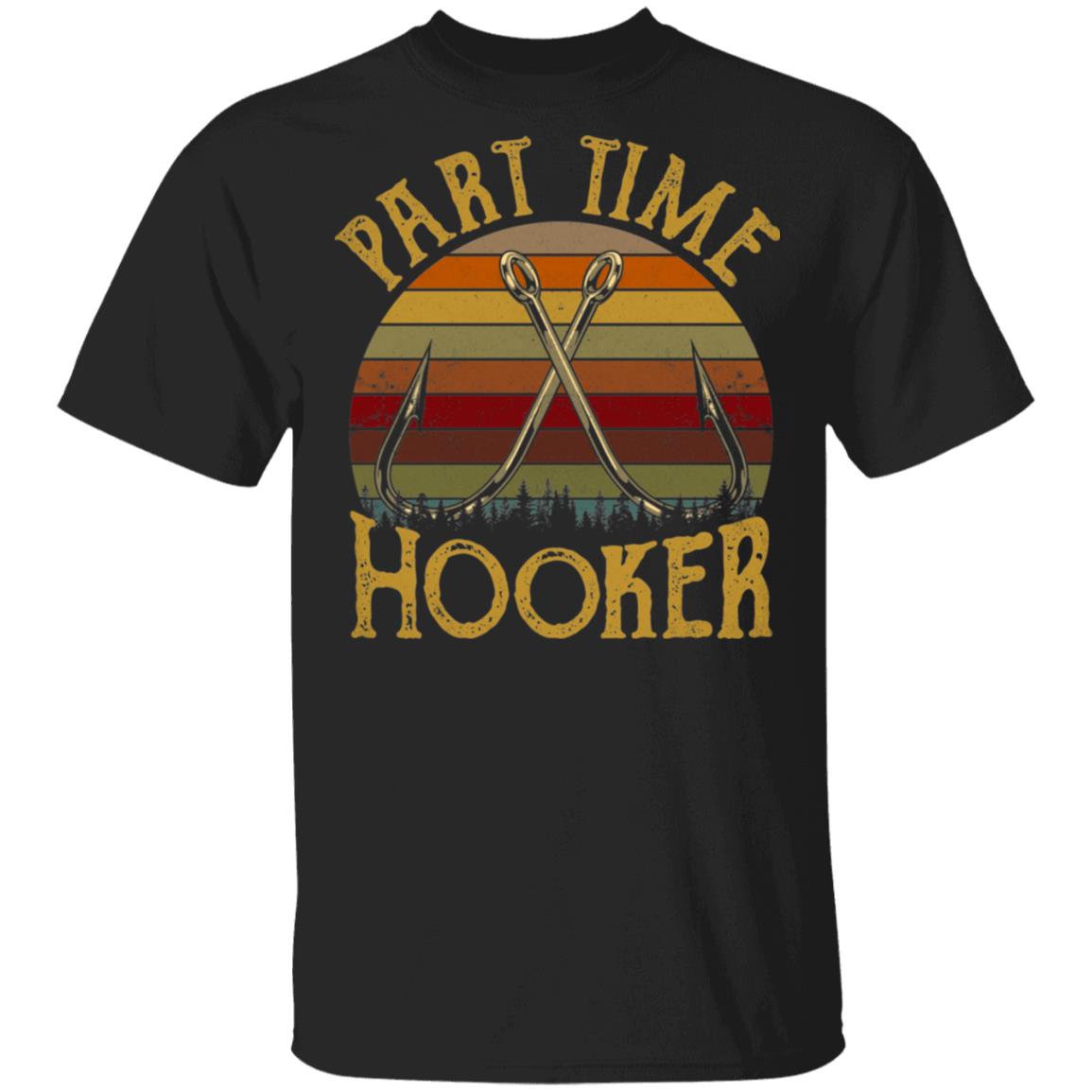 Part Time Hooker Vintage Retro T-Shirt - Fishing Lover Shirt, Black, Unisex T-Shirt