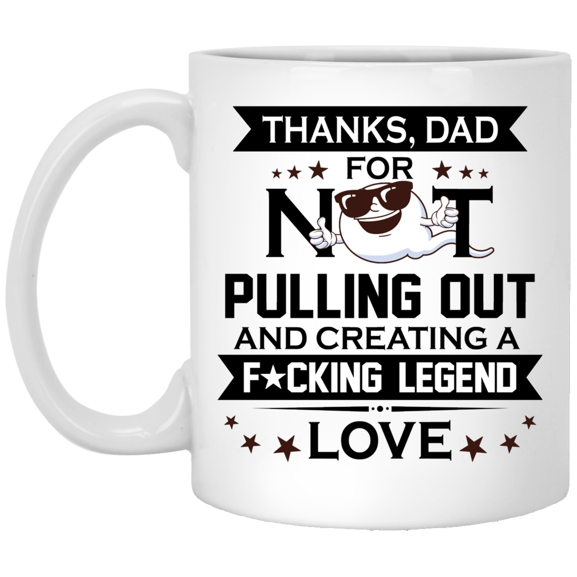 Thanks Dad For Not Pulling Out Ceramic Coffee Mug - Funny Fathers Day Gift, White, 11 oz. White Mug