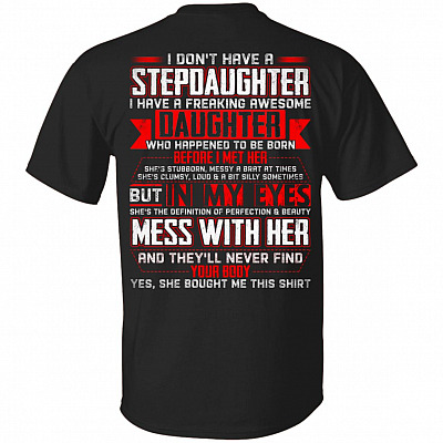 I Don't Have A Stepdaughter I Have A Freaking Awesome Daughter Print On Back T-Shirt, Black, Unisex T-Shirt
