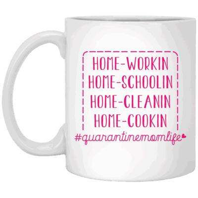 Quarantine Mom Life Home Working Home Schooling Home Cleaning Home Cooking Ceramic Coffee Mug - Water Bottle, White, 11 oz. White Mug