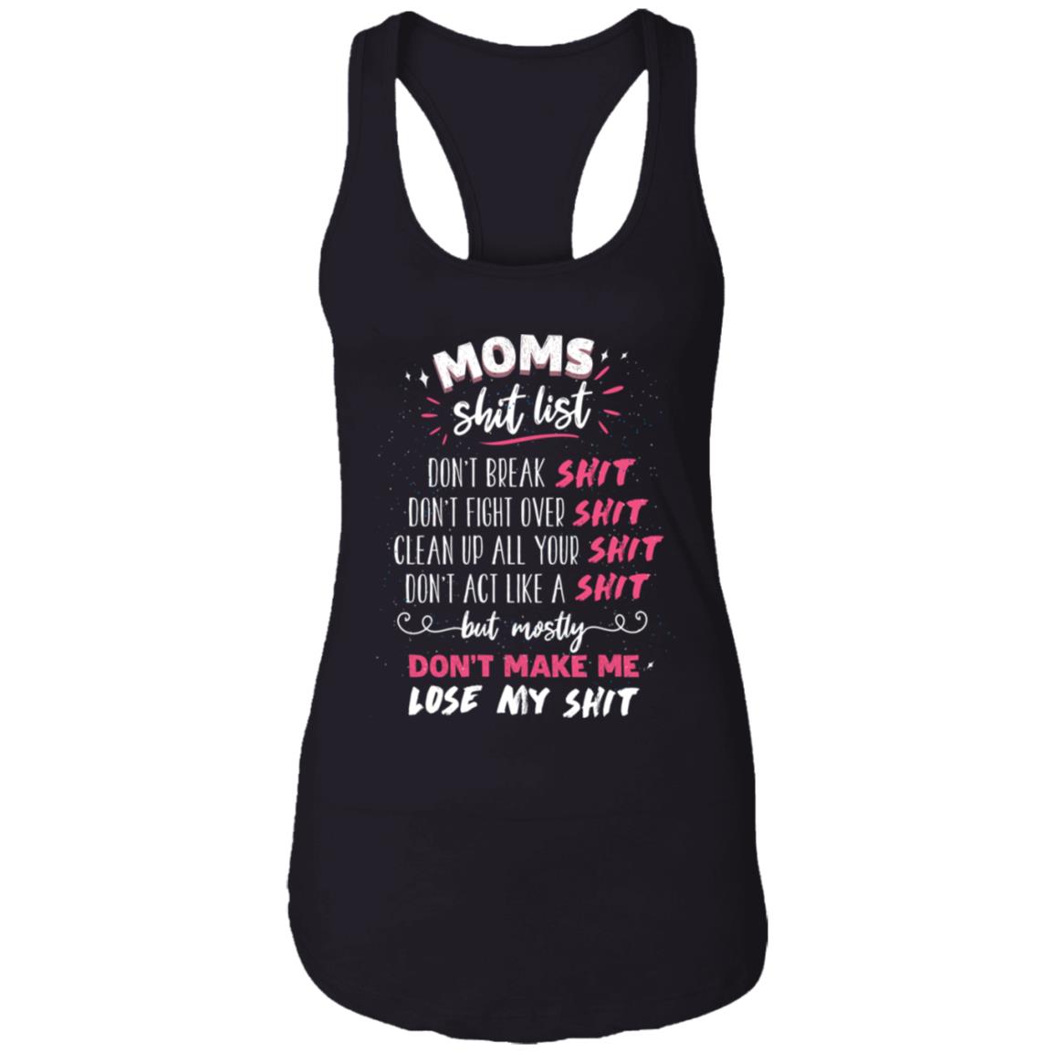 Mom Shit List Don't Make Me Lose My Shit T-Shirt - Funny Motherhood Gifts Shirt, Black, Ladies Racerback Tank