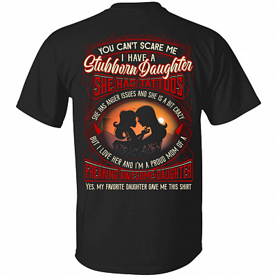You Can't Scare Me I Have a Stubborn Daughter I'm A Proud Mom Of A Freaking Awesome Daughter Print On Back T-Shirt, Black, Unisex T-Shirt