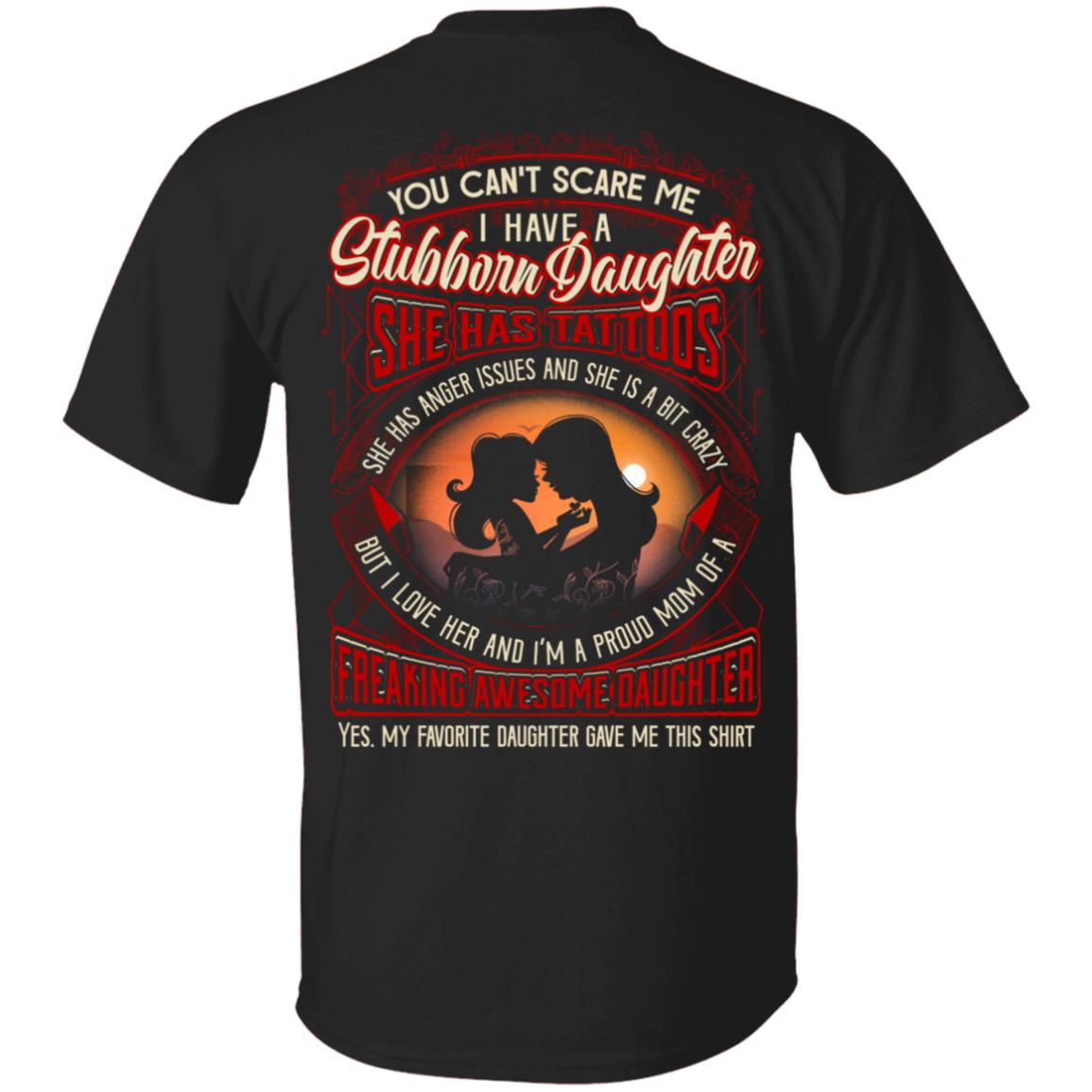 You Can't Scare Me I Have a Stubborn Daughter I'm A Proud Mom Of A Freaking Awesome Daughter Print On Back T-Shirt, Black, Unisex T-Shirt