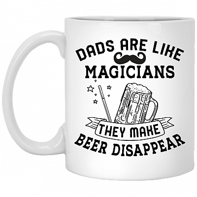 Dads Are Like Magicians They Make Beer Disappear Ceramic Coffee Mug - Beer Stein - Dad Beer Gifts, White, 11 oz. White Mug