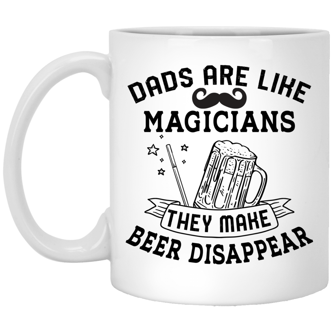 Dads Are Like Magicians They Make Beer Disappear Ceramic Coffee Mug - Beer Stein - Dad Beer Gifts, White, 11 oz. White Mug