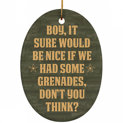 It Would Be Nice If We Have Some Grenade Decorative Ornament Keepsake - Flat Oval Porcelain Ceramic Ornament, White, Ceramic Oval Ornament