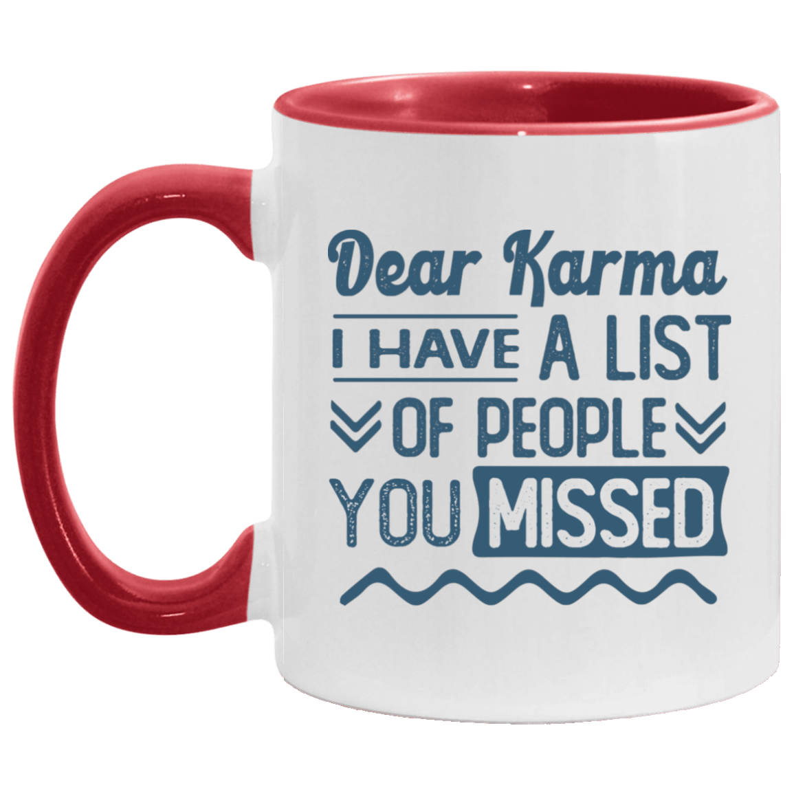 Dear Karma I Have A List Of People You Missed Accent Coffee Mug, White/Red, 11 oz. Accent Mug