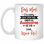 Personalized Dear Mom I'm Sorry Your Other Kids Aren't as Awesome as Me Coffee Mug - Water Bottle, White, 11 oz. White Mug