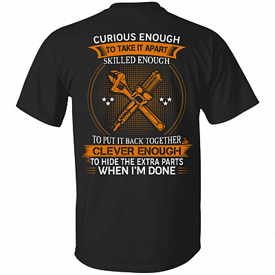 Curious Enough To Take It Apart Skilled Enough To Put It Back Together Print On Back T-Shirt, Black, Unisex T-Shirt