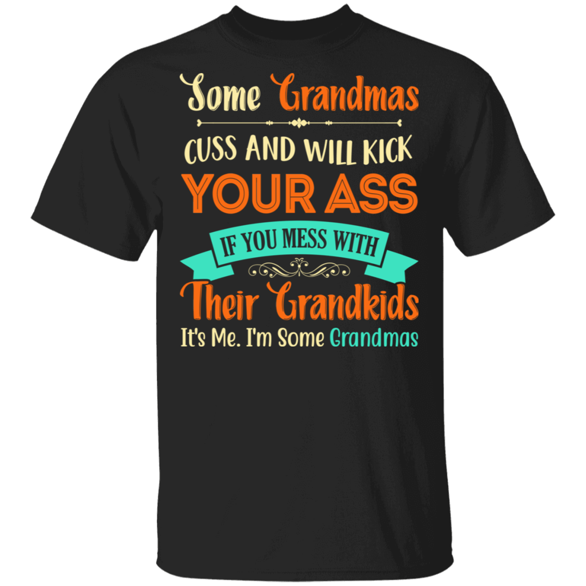 Some Grandmas Cuss and Will Kick Your Ass Family Funny Gift For Grandma Nana T-shirt, Black, Unisex T-Shirt