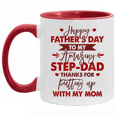 Happy Father's Day To My Amazing Step-Dad Thanks For Putting Up With My Mom Accent Mug - Ceramic Coffee Mug, White/Red, 11 oz. Accent Mug