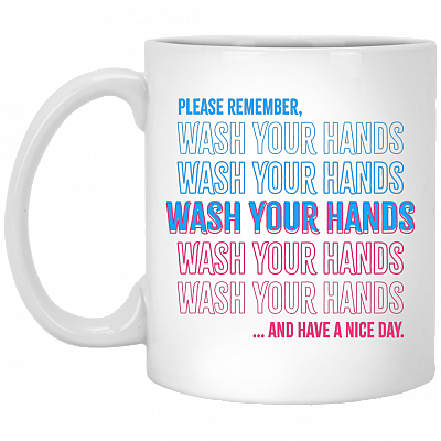 Please Remember To Wash Your Hands Ceramic Coffee Mug - Beer Stein - Water Bottle - Color Changing Mug, White, 11 oz. White Mug