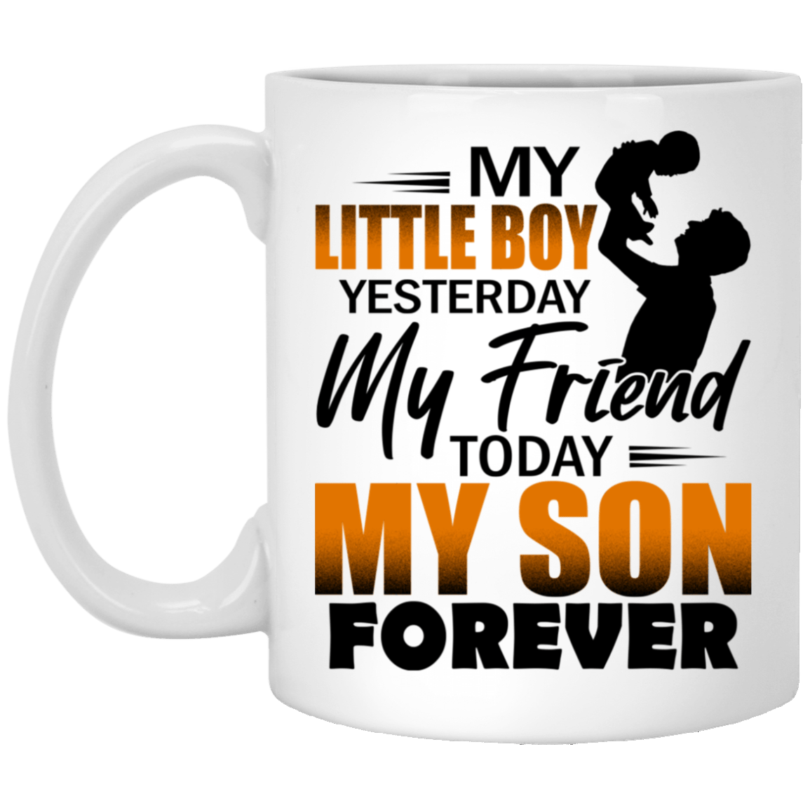 My Little Boy Yesterday My Friend Today My Son Forever Ceramic Coffee Mug-Water Bottle-Color Changing Mug, White, 11 oz. White Mug