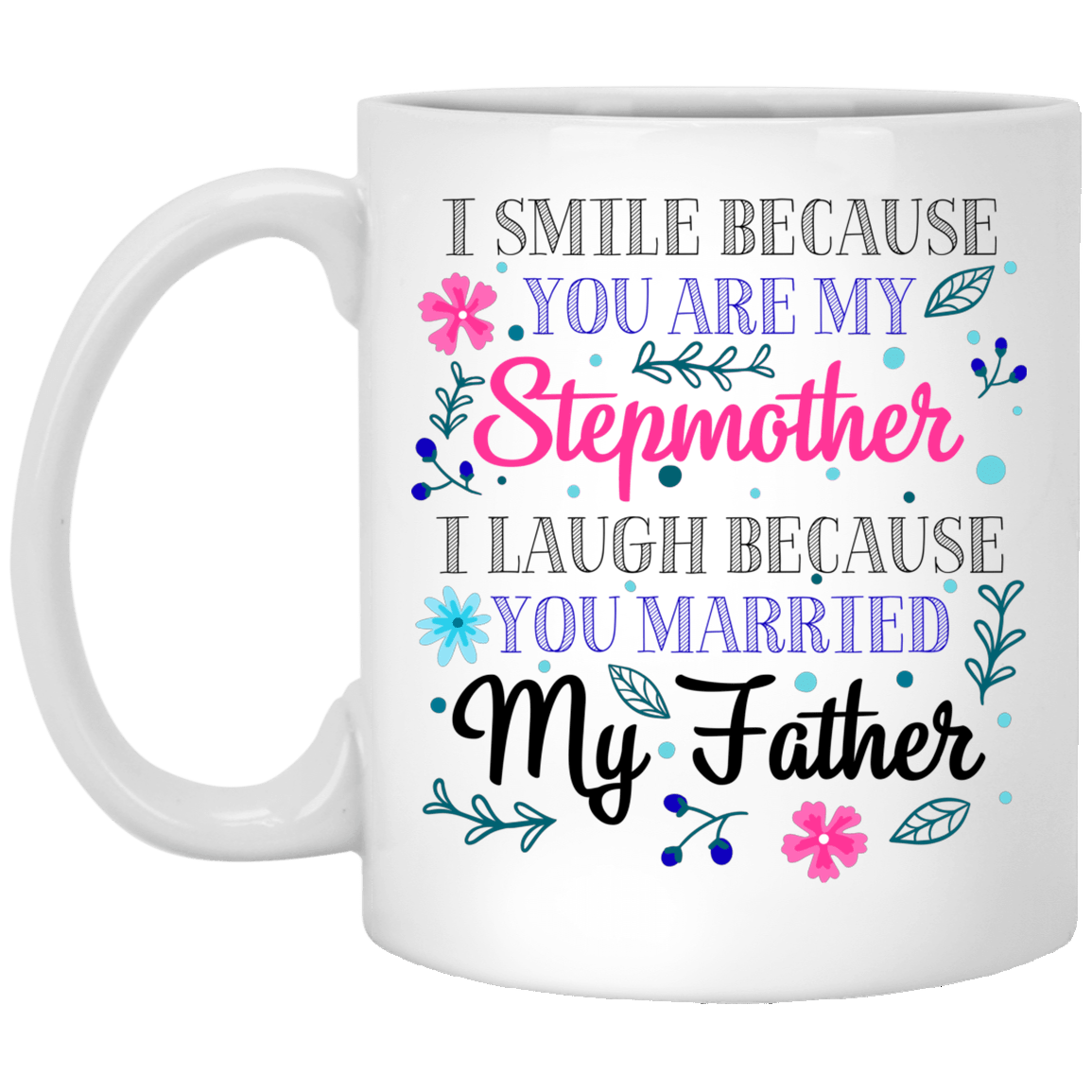 I Smile Because You Are My Step Mother Ceramic Coffee Mug - Beer Stein - Water Bottle - Color Changing Mug, White, 11 oz. White Mug