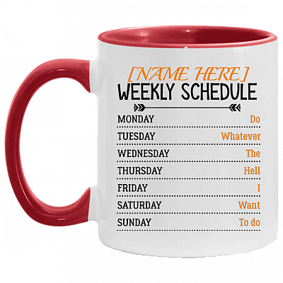 Personalized Weekly Schedule Do Whatever The Hell I Want To Do Ceramic Accent Mug, White/Red, 11 oz. Accent Mug