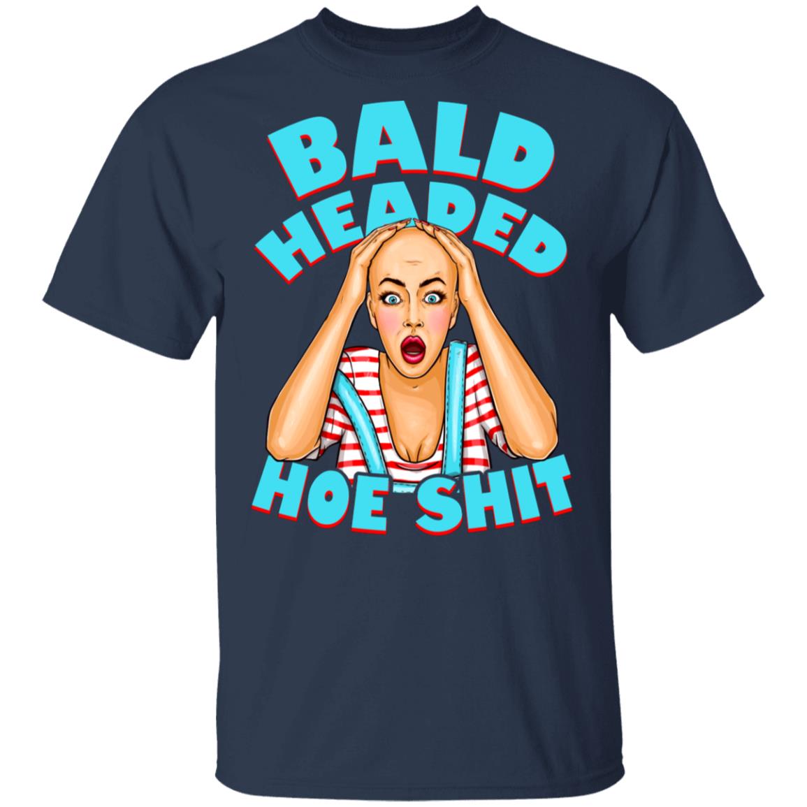 Bald Headed Hoe Shit Funny Sarcasm T-Shirt New, Navy, Unisex T-Shirt