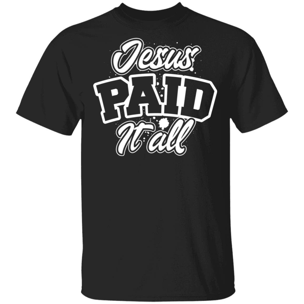 Jesus Paid It All T-Shirt - Christian Gift Women, Black, Unisex T-Shirt