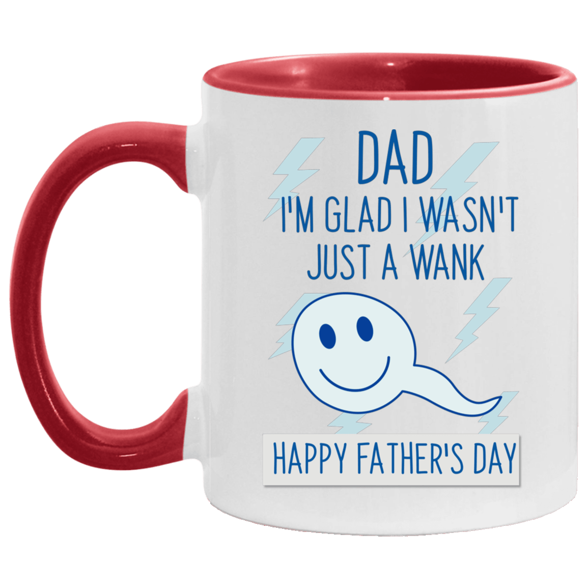 Dad I'm Glad I Wasnt Just A Wank Accent Mug - Funny Fathers Day Gift, White/Red, 11 oz. Accent Mug