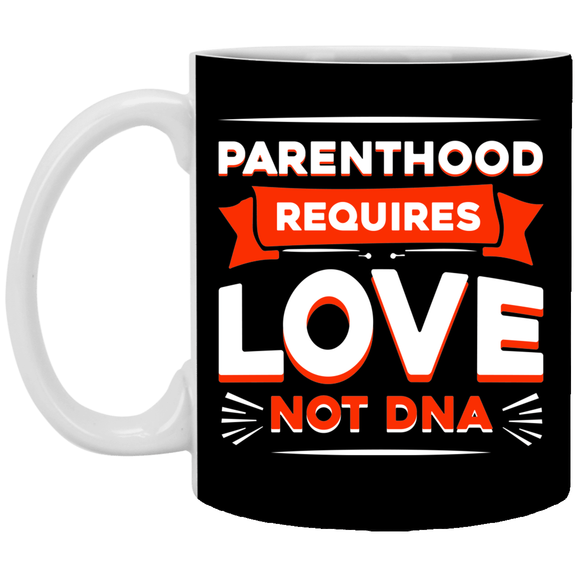 Parenthood Requires Love Not DNA Gift For Step Dad Ceramic Coffee Mug - Water Bottle, Black, 11 oz. White Mug
