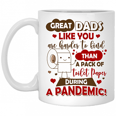 Great Dads Like You Are Harder To Find Than A Pack Of Toilet Paper During A Pandemic Coffee Mug - Beer Stein, White, 11 oz. White Mug