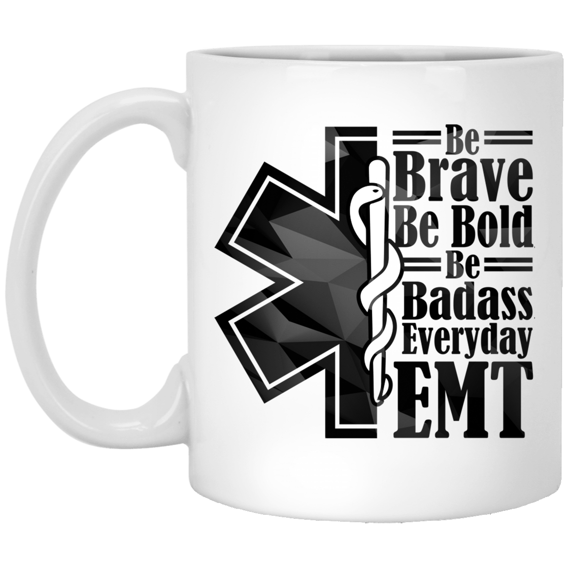 Be Brave Be Bold Be Badass Everyday EMT Obsessed Mug - Ceramic Coffee Mug, White, 11 oz. White Mug