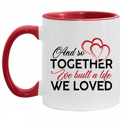 And So Together We Built A Life We Loved Accent Mug - Coffee Mug, White/Red, 11 oz. Accent Mug